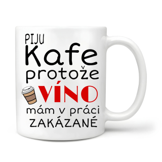 Piju kafe protože víno mám v práci zakázané 