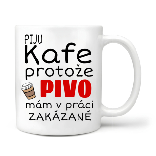 Piju kafe protože pivo mám v práci zakázané 