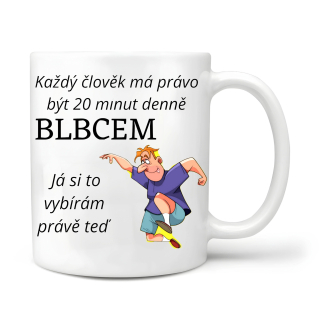 Každý člověk má právo být 20 minut blbcem 
