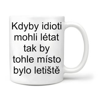 Kdyby idioti mohli létat... 
