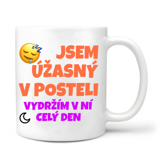 Jsem úžasný v posteli vydržím v ní celý den 