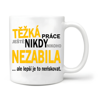 Těžká práce ještě nikdy nikoho nezabila... 