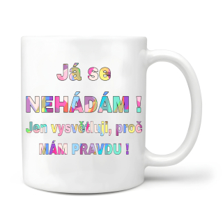 Já se nehádám, jen vysvětluji proč mám pravdu 