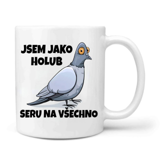 Jsem jako holub, seru na všechno